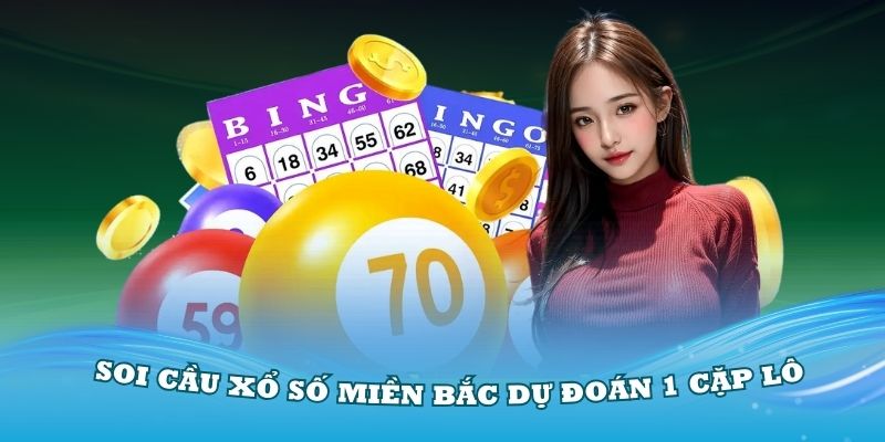 Phương pháp soi cầu xổ số miền Bắc dự đoán 1 cặp lô